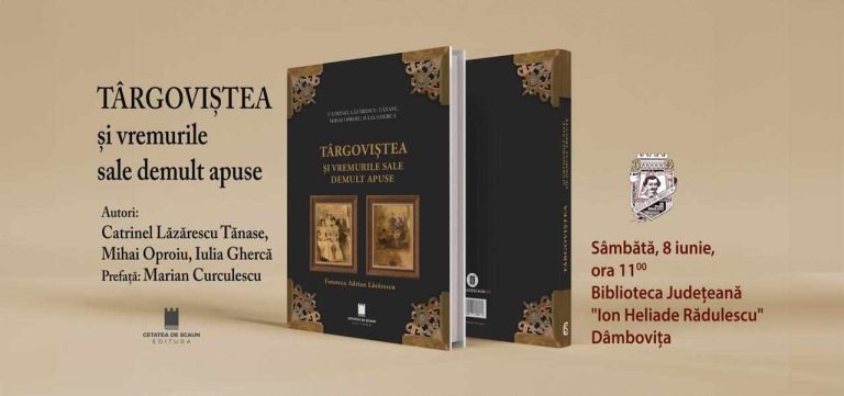 Astăzi are loc lansarea albumului „Târgoviștea și vremurile sale demult apuse”